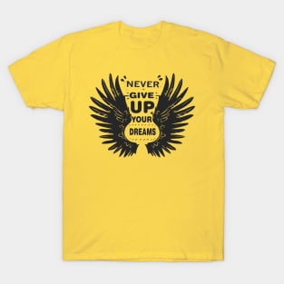 Never give up your Dreams T-Shirt